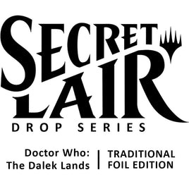 Secret Lair Drop: Secret Lair x Doctor Who: The Dalek Lands - Traditional Foil Edition [SLD]