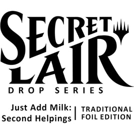 Secret Lair Drop: Just Add Milk: Second Helpings - Traditional Foil Edition [SLD]