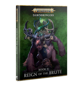 Age of Sigmar: Campaign Book - Dawnbringers Book II: Reign of the Brute