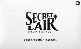 Secret Lair Drop: Dogs Are Better Than Cats - Non-Foil Edition [SLD]