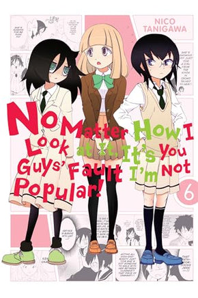 No Matter How I Look at It, It's You Guys' Fault I'm Not Popular Vol 6 manga cover