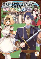 My Repair Skill Became A Versatile Cheat, So I Think I'll Open A Weapon Shop Vol 1
