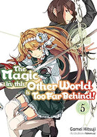 The Magic in this Other World is Too Far behind! Vol 5 Light Novel