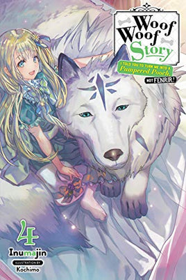 Woof Woof Story: I Told You to Turn Me Into a Pampered Pooch, Not Fenrir! Vol 4 - The Mage's Emporium Yen Press Missing Author Need all tags Used English Light Novel Japanese Style Comic Book